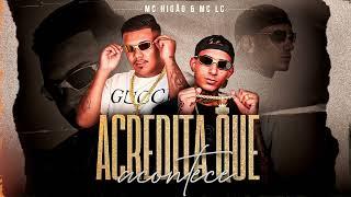 MC Higão & MC LC - Acredita Que Acontece