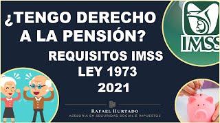 ¿CUÁLES SON LOS REQUISITOS 2021 PARA LA PENSIÓN DEL IMSS LEY 73? | ¿TENGO DERECHO A LA PENSIÓN?