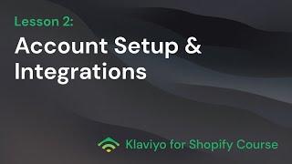 Klaviyo For Shopify Course - Lesson 2: Account Setup & Integrations