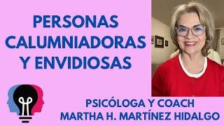 PERSONAS CALUMNIADORAS Y ENVIDIOSAS. Psicóloga y Coach Martha H. Martínez Hidalgo