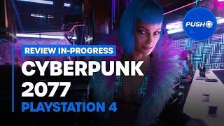 CYBERPUNK 2077 PS4 REVIEW IN PROGRESS | PlayStation 4