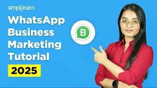 WhatsApp Business Marketing Tutorial 2025 | How To Create WhatsApp Business Account | Simplilearn