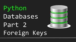 Databases + Python with SQLite3 - Part 2 - Foreign Keys