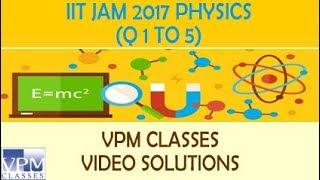 IIT JAM PHYSICS (Q1 TO 5) - VPM CLASSES SOLUTION & DISCUSSION BY FACULTY