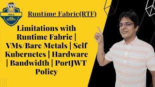 Limitations with Runtime Fabric | VMs/Bare Metals | Self Kubernetes | Hardware | Bandwidth | Port