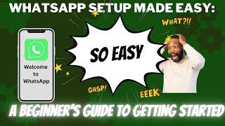 WhatsApp Setup Made Easy: A Beginner's Guide to Getting Started