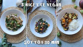 3 PIATTI VEGAN, SEMPLICI E VELOCI CHE MANGIO QUANDO HO POCO TEMPO | sotto i 30 minuti | #veganuary