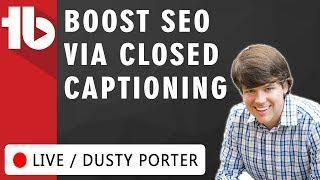 Boost SEO via Closed Captioning [CC] - Hosted by Dusty Porter