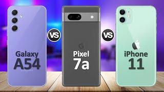 Google Pixel 7a VS Samsung Galaxy A54 VS iPhone 11