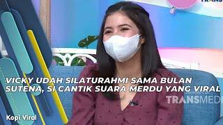 VICKY UDAH SILATURAHMI SAMA BULAN SUTENA, SI CANTIK SUARA MERDU YANG VIRAL | KOPI VIRAL (8/7/21) P2