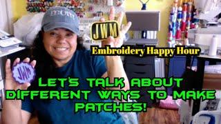 Embroidery Happy Hour - Different Ways to make PATCHES!