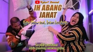 Ih Abang Jahat Aku Tuh Cinta Berat (Lirik) || Ecko Show feat. Intan Lembata