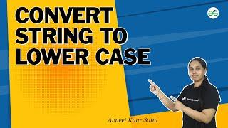 Convert String to Lower Case | School Practice Problems | Avneet Kaur Saini | GFG school