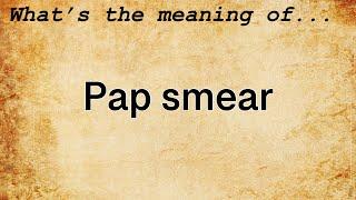 Pap Smear Meaning | Definition of Pap Smear