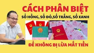 CÁCH PHÂN BIỆT SỔ ĐỎ SỔ HỒNG SỔ TRẮNG SỔ XANH ĐỂ KHÔNG BỊ LỪA ĐẢO MẤT TIỀN