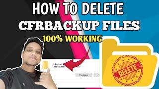 HOW TO DELETE CFRBACKUP FILES | CFRBACKUP FILES | DELETE CFRBACKUP FILES PERMANENTLY