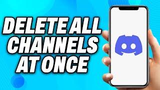 How To Delete All Channels in Discord At Once (2024) - Easy Fix