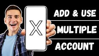 How to Add and Use Multiple X Twitter Accounts on Mobile