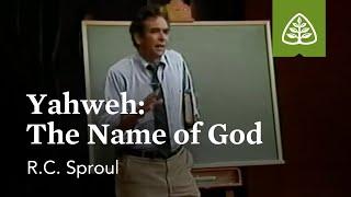 Yahweh: The Name of God - The God We Worship with R.C. Sproul