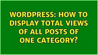 Wordpress: How to display total views of all posts of one category?