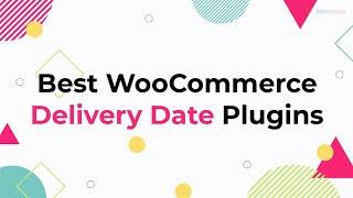 9 Best WooCommerce Delivery Date Plugins