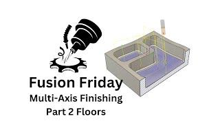 Fusion Friday: Multi-Axis Finishing Part 2 Floors