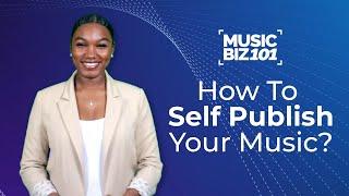 How to Self Publish Your Music  | Music Biz 101