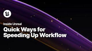 Quick Ways For Speeding Up Workflow | Inside Unreal