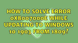 How to solve error 0x8007000e while updating to windows 10 1903 from 1809?