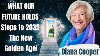 Diana Cooper - What Our Future Holds - Steps to 2032 - THE NEW GOLDEN AGE