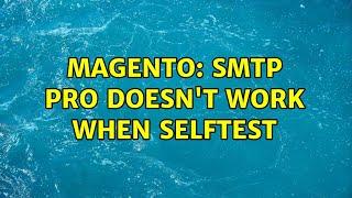 Magento: SMTP Pro doesn't work when selftest