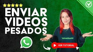 Cómo ENVIAR VIDEOS PESADOS por WhatsApp |  Videos Completos y sin root 