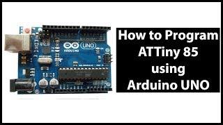 How to program ATTiny 85 using Arduino UNO on a breadboard | Step by Step Explanation | 2018