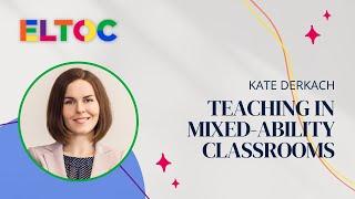 Teaching in Mixed-Ability Classrooms - Kate Derkach | ELTOC Chapter 5 2023