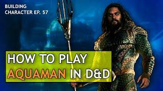 How to Play Aquaman in Dungeons & Dragons