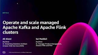 AWS re:Invent 2024 - Operate and scale managed Apache Kafka and Apache Flink clusters (ANT342)