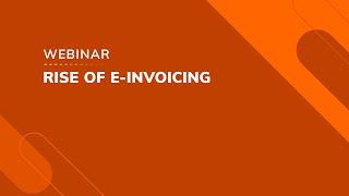 Webinar: Rise of E-invoicing