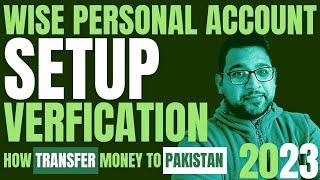 How to create WISE Personal Account From Pakistan and Send Money to Pakistan Bank Account