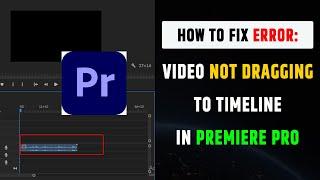 Video not Drag & Drop into Timeline in Premiere Pro | video not dragging to timeline premiere pro