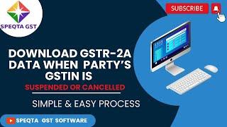 Download GSTR - 2A when GSTIN of a  Party is Suspended Or Cancelled
