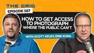 How to Get Access to Photograph Where the Public Can't w/ Scott Kelby & Erik Kuna | The Grid Ep 587