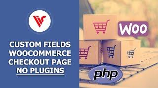 How to Add Custom Fields to WooCommerce Checkout Page | No Plugins