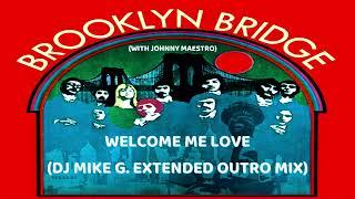 The Brooklyn Bridge - Welcome Me Love (With Johnny Maestro) (DJ Mike G. Extended Outro Mix)