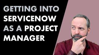 Getting into #ServiceNow as a Project Manager
