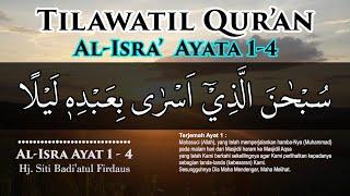 Tilawatil Qur'an Surat Al-Isra ayat 1-4 Hj. Siti Badi'atul Firdaus || Full Teks Arab dan Terjemah