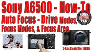Sony A6500 - How-To - Focus Modes, Drive Modes, Touch Focus, and More...