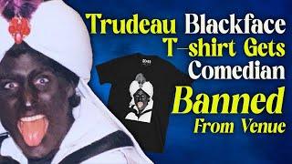 Trudeau Blackface Merch Gets Comedian Banned From Venue