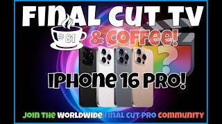 iPhone 16 Pro Event - Any FCP Update? - Final Cut TV & Coffee #81