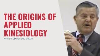 Dr. George Goodheart Discusses The Origins Of Applied Kinesiology