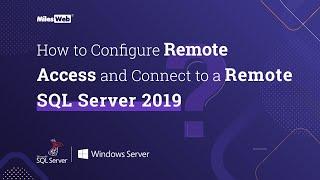 How to Configure Remote Access and Connect to a Remote SQL Server 2019? | MilesWeb